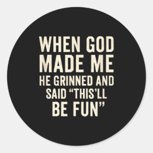 Als Gott mich erschuf, grinste er und sagte Funny Runder Aufkleber