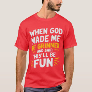 Als Gott mich erschuf, grinste er und sagte Funny T-Shirt