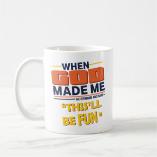 Als Gott mich erschuf, sagte Er, das wird ein Spaß Kaffeetasse
