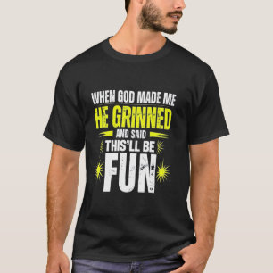 Als Gott mich erschuf, sagte er, das wird ein Spaß T-Shirt