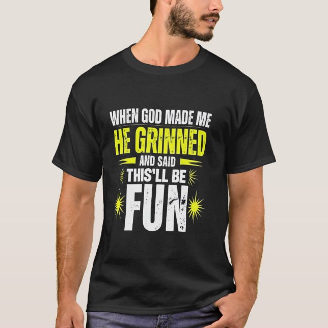 Als Gott mich erschuf, sagte er, das wird ein Spaß T-Shirt (Vorderseite)