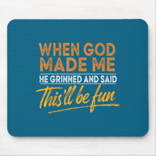 Als Gott mich erschuf, sagte er, das wird lustig C Mousepad