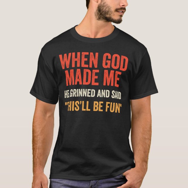 Als Gott mich erschuf, sagte er, das wird lustig L T-Shirt (Vorderseite)