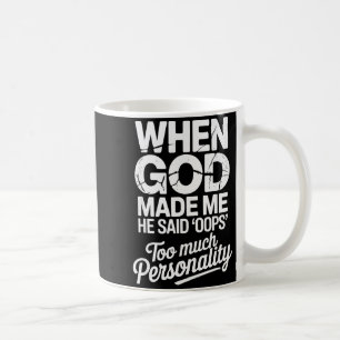 Als Gott mich erschuf, sagte er Hoppla, zu viel Pe Kaffeetasse
