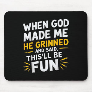 Als Gott mich gemacht hat, sagte er, das sei Spaß Mousepad