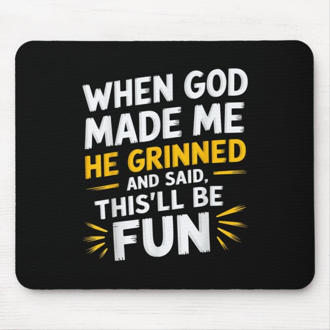 Als Gott mich gemacht hat, sagte er, das sei Spaß  Mousepad (Vorne)