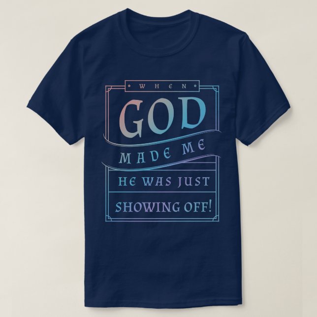 Als Gott mich herstellte, zeigte er gerade die son T-Shirt (Design vorne)