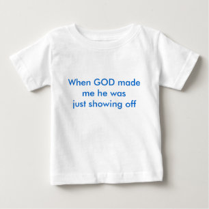 Als GOTT mich machte, führte er gerade vor Baby T-shirt