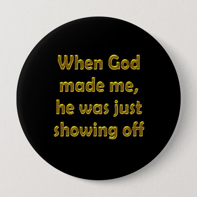 Als Gott mich machte, führte er gerade vor Button (Vorderseite)