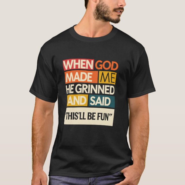 Als Gott mich machte sagte er Das wird ein Spaß T-Shirt (Vorderseite)