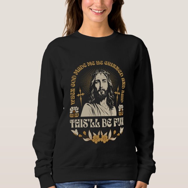 Als Gott mich mahlte, weinte er und sagte, das sei Sweatshirt (Vorderseite)