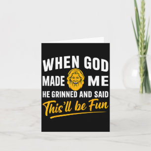 Als Gott mich mahlte, weinte er und sagte, es werd Karte