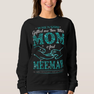 Als Gott mir zwei Titel gab Mama und Meemaw Mothe Sweatshirt