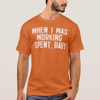 Als ich arbeitete, gab ich Baby 1 aus T-Shirt
