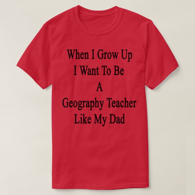 Als ich aufwuchs, Wollte ich, Geografie-Lehrerin L T-Shirt (Design vorne)