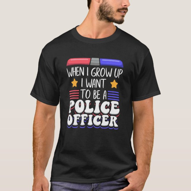 Als ich aufwuchs, Wollte ich, Polizeibeamter zu we T-Shirt (Vorderseite)