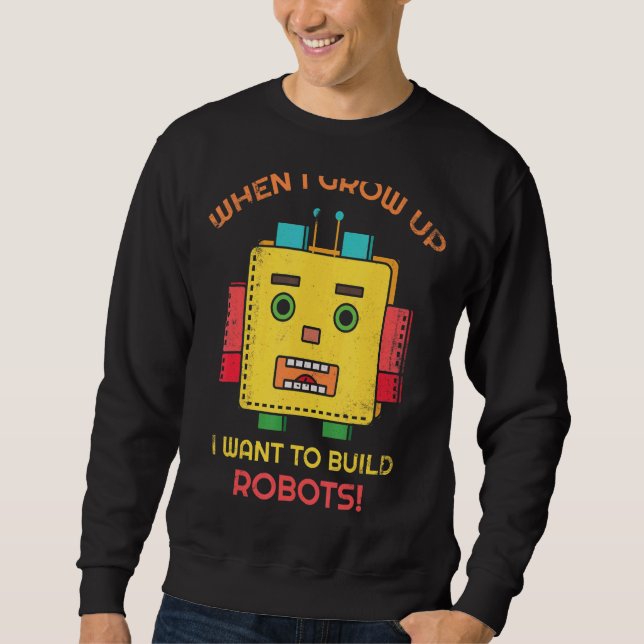 Als ich aufwuchs, Wollte ich Roboter für Robot FA  Sweatshirt (Vorderseite)