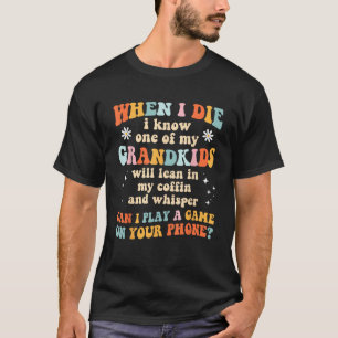 Als ich Die, kenne ich eines meiner Großkinder Shi T-Shirt