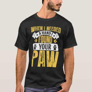 Als ich eine Hand brauchte, fand ich deine Pfote P T-Shirt