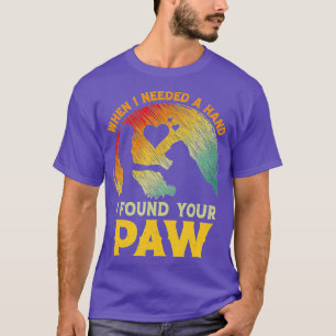 Als ich eine Hand brauchte, fand ich Ihren Pfotenh T-Shirt