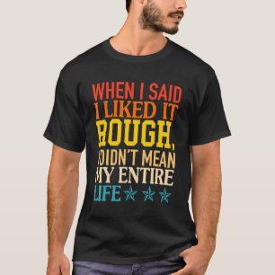 Als ich sagte, ich mag es, aber ich habe meinen En T-Shirt