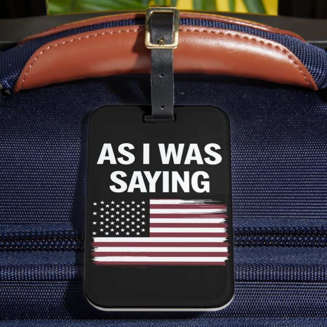 Als ich Sprichwort lustige politische Trump 2024 Gepäckanhänger (Vorderseite Insitu 2)