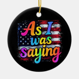 Als ich Sprichwort war, machte Trump 2024 Amerika  Keramik Ornament