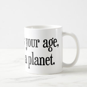 Als ich war, war Ihr Alter Pluto ein Planet Tasse