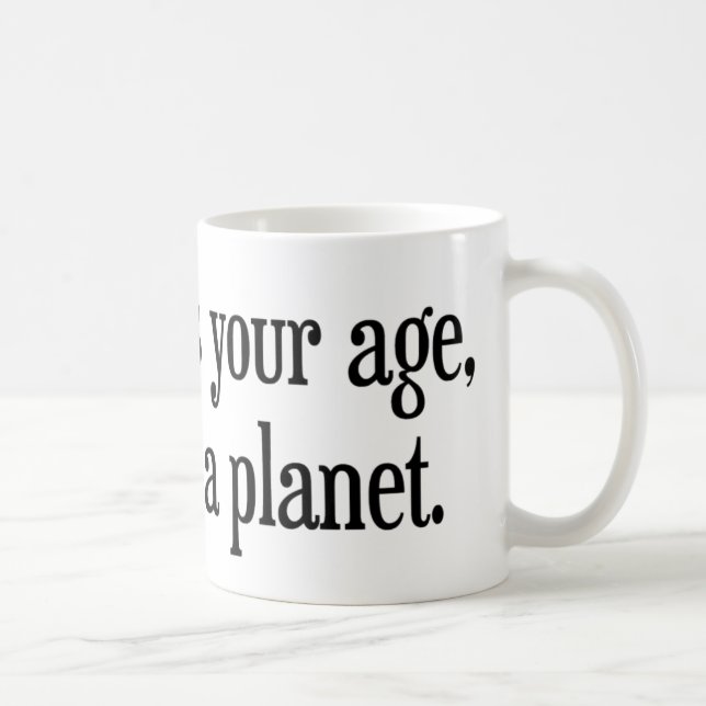 Als ich war, war Ihr Alter Pluto ein Planet Tasse (Rechts)