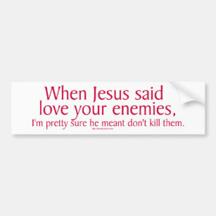 Als Jesus Liebe Ihre Feinde sagte Autoaufkleber