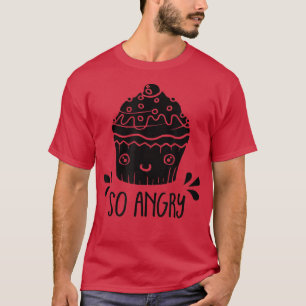 Also, Angry Funny Cupcake Backwaren Lover Bäckerei T-Shirt