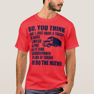 Also denken Sie, ich fahre nur einen LKW 1 T-Shirt