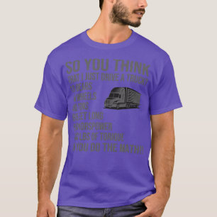 Also denken Sie, ich fahre nur einen LKW T-Shirt