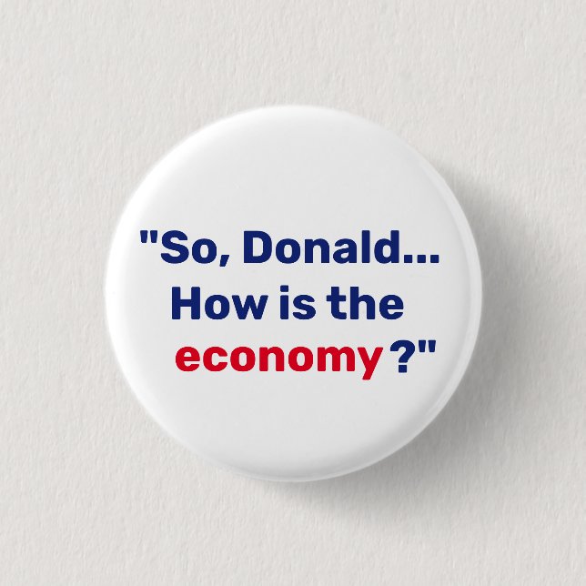 Also, Donald... Wie ist die Wirtschaft? Button (Vorderseite)