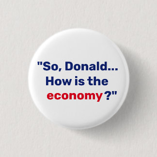 Also, Donald... Wie ist die Wirtschaft? Button