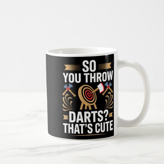 Also, du wirfst Dartpfeile_ Das ist Süß Axtwerfer  Kaffeetasse (Rechts)
