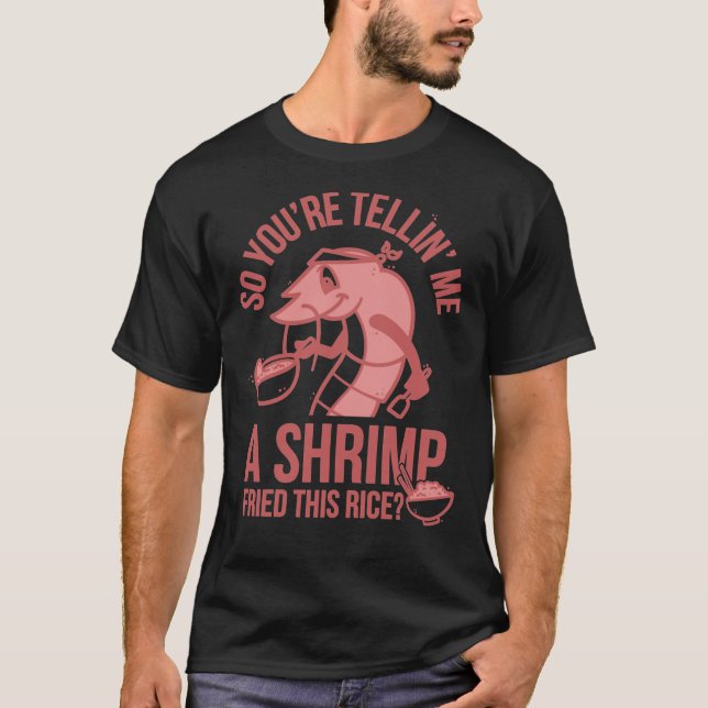 Also erzählst du mir x27 einen Shrimps, der diesen T-Shirt (Vorderseite)