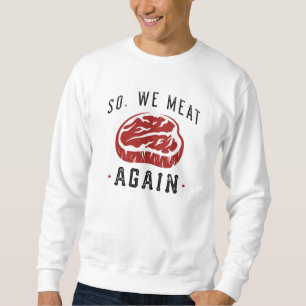 Also essen wir wieder sweatshirt