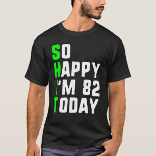 Also glücklich bin ich heute 82 Jahre alt 82 Gebur T-Shirt
