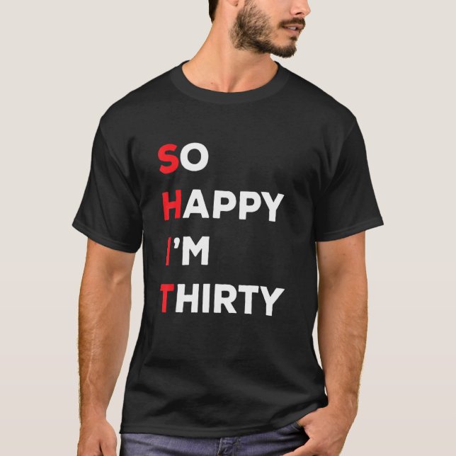 Also glücklich, dass ich dreißig bin T-Shirt (Vorderseite)