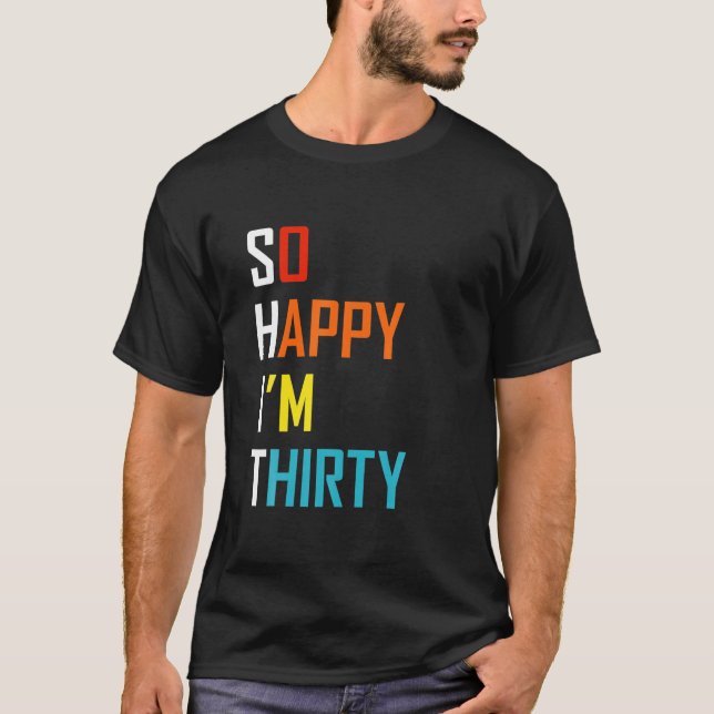 Also glücklich, dass ich dreißig bin T-Shirt (Vorderseite)