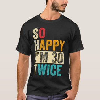 Also glücklich, ich bin 30 mal 6 T-Shirt