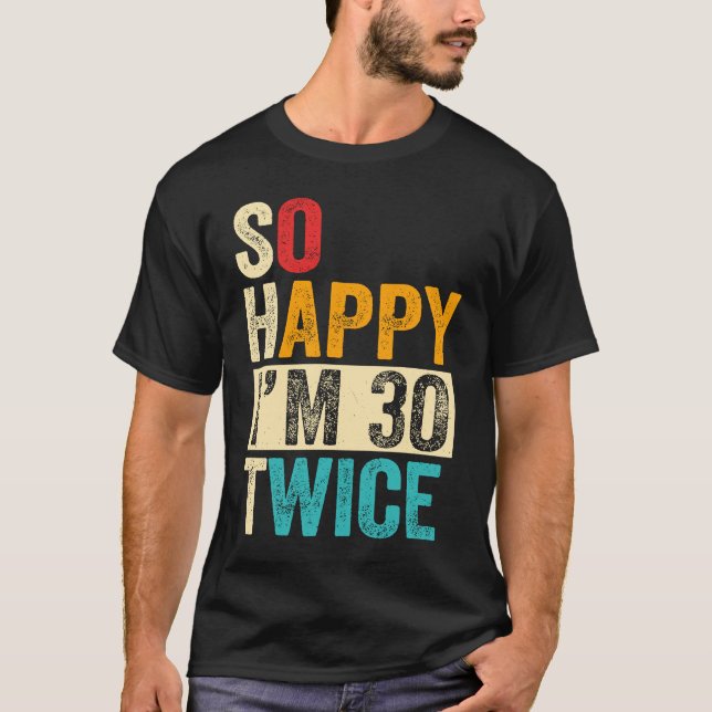 Also glücklich, ich bin 30 mal 6 T-Shirt (Vorderseite)