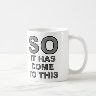 Also ist es soweit gekommen Lustiger Becher Kaffeetasse