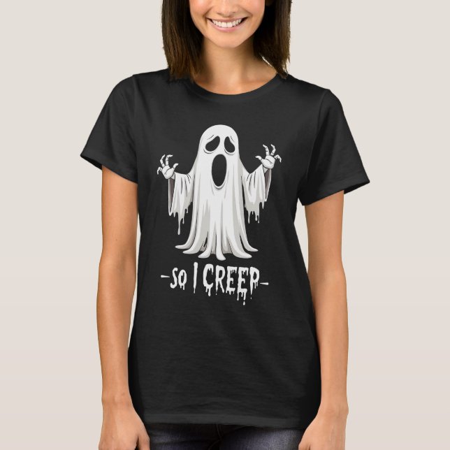 Also kreep ich Halloween Boo Ghost Funny Creep Yea T-Shirt (Vorderseite)