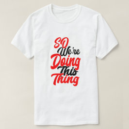 Also machen wir das Ding | Script Font T-Shirt