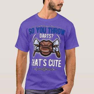 Also werft ihr Darts, die niedlich lustige Axt-Wer T-Shirt