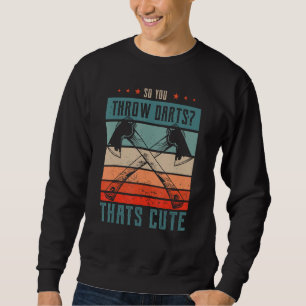 Also werft ihr Pfeile, das sind niedliche Geschenk Sweatshirt