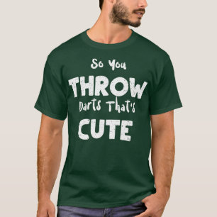 Also wirft man Darts, die Niedlich sind (1) T-Shirt