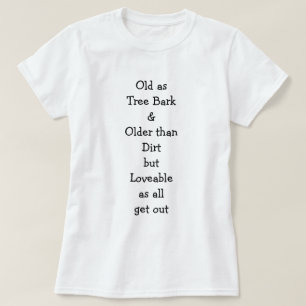 Alt als Baumrinde... Lieblich wie... Frauen T-Shirt